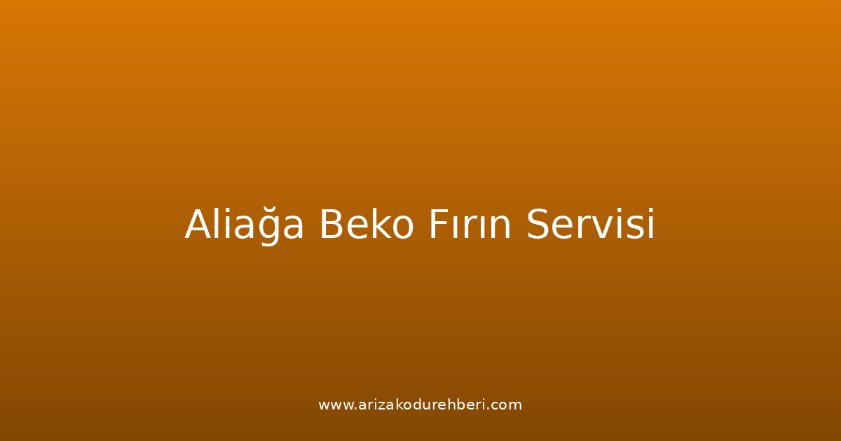 Aliağa Beko Fırın Teknik Servisi