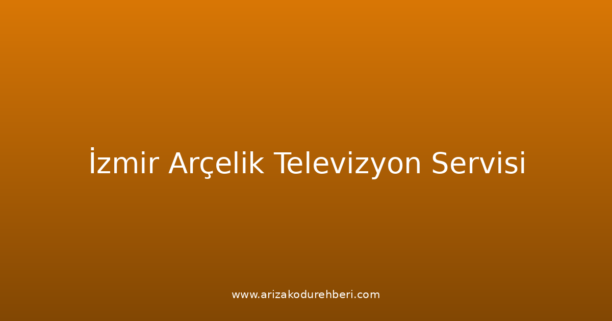 İzmir Arçelik Televizyon Teknik Servisi
