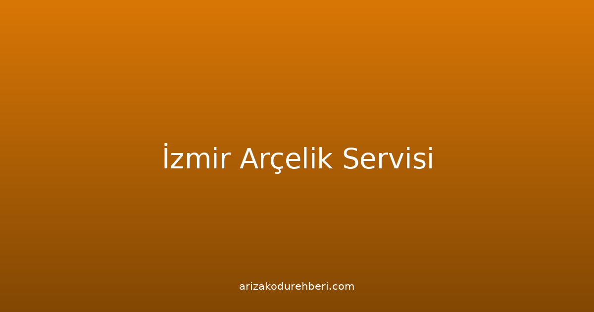 İzmir Arçelik Teknik Servisi