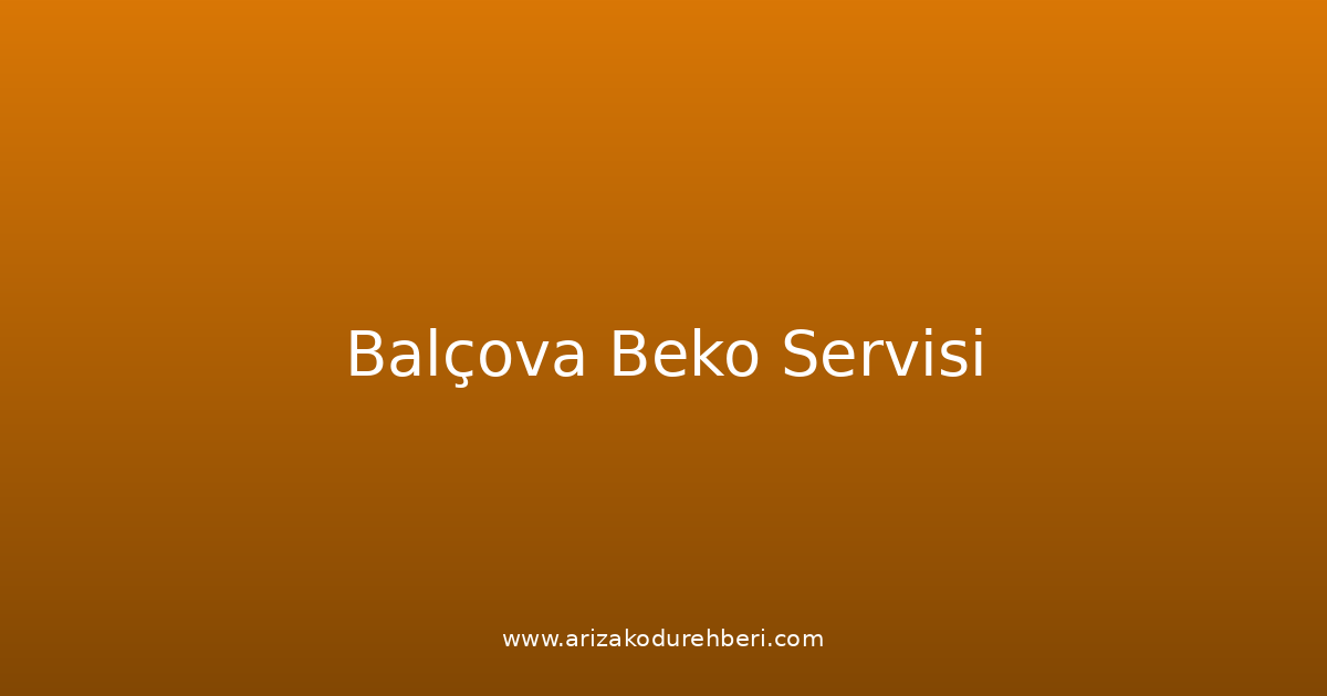 Balçova Beko Teknik Servisi