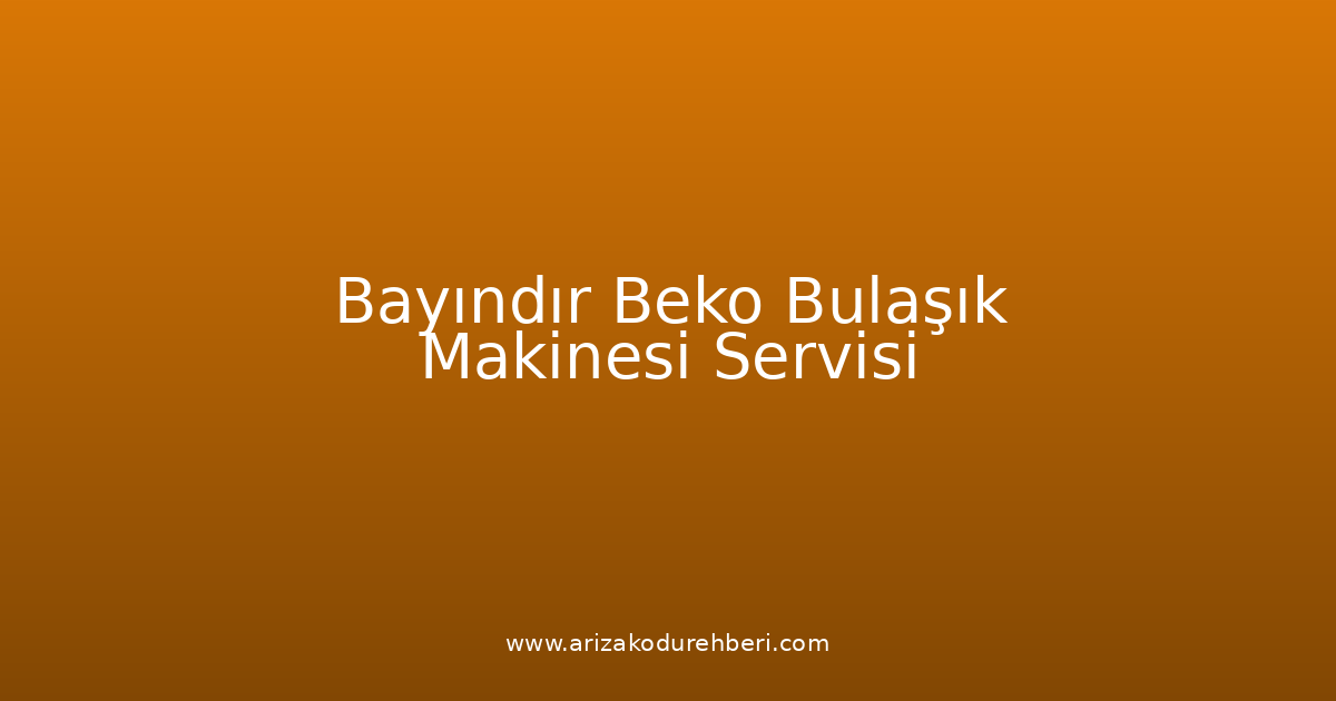 Bayındır Beko Bulaşık Makinesi Teknik Servisi