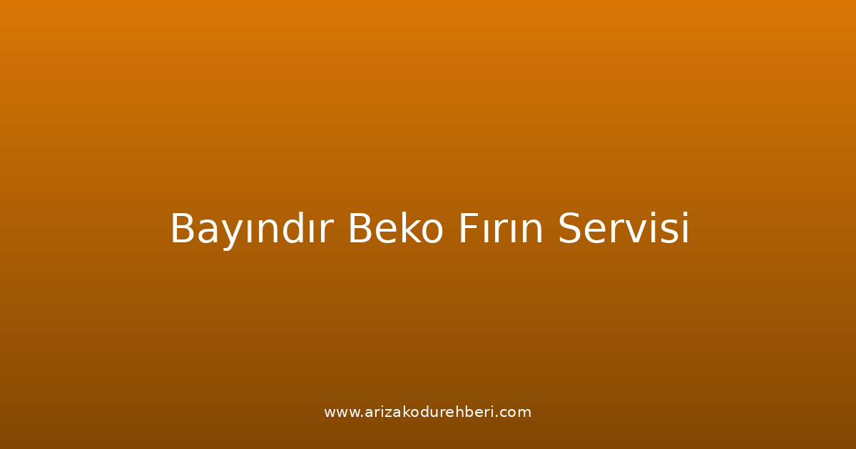 Bayındır Beko Fırın Teknik Servisi