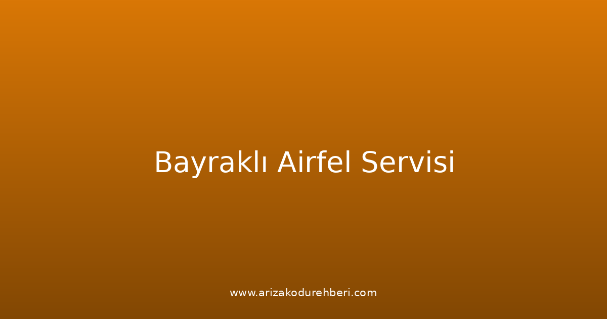 Bayraklı Airfel Teknik Servisi
