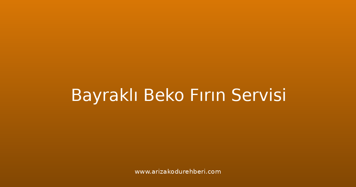 Bayraklı Beko Fırın Teknik Servisi