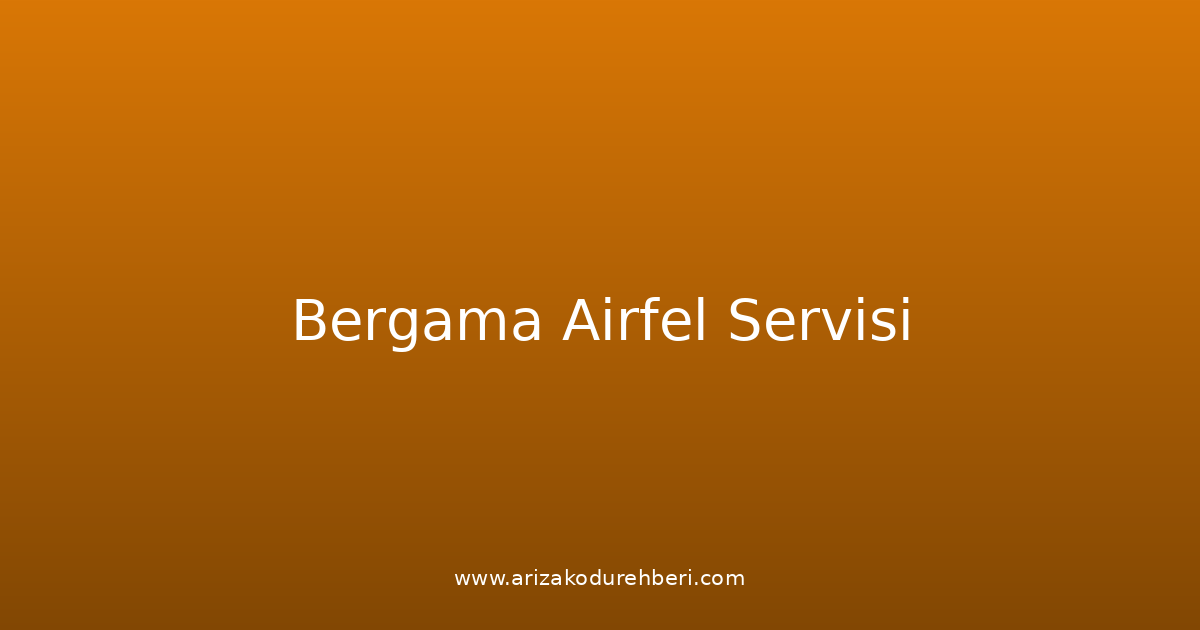 Bergama Airfel Teknik Servisi