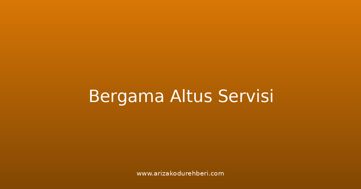 Bergama Altus Teknik Servisi