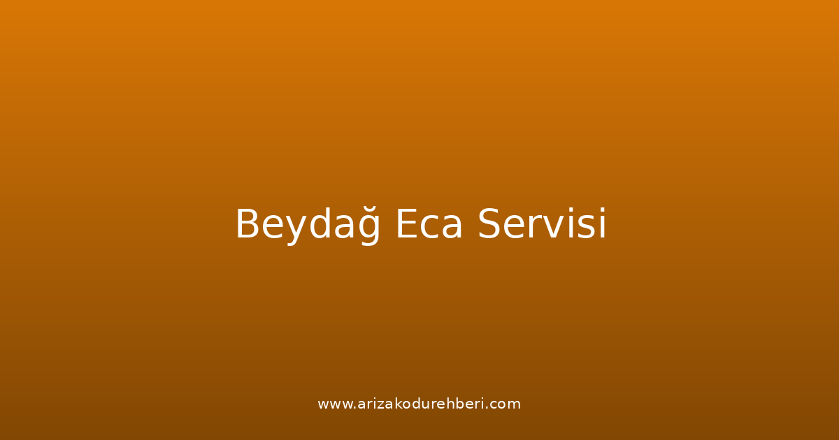 Beydağ Eca Teknik Servisi