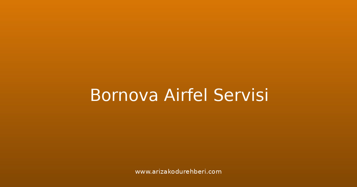 Bornova Airfel Teknik Servisi