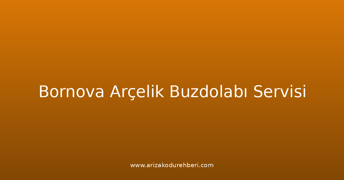 Bornova Arçelik Buzdolabı Teknik Servisi