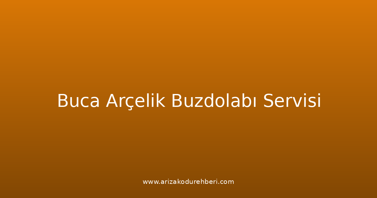 Buca Arçelik Buzdolabı Teknik Servisi