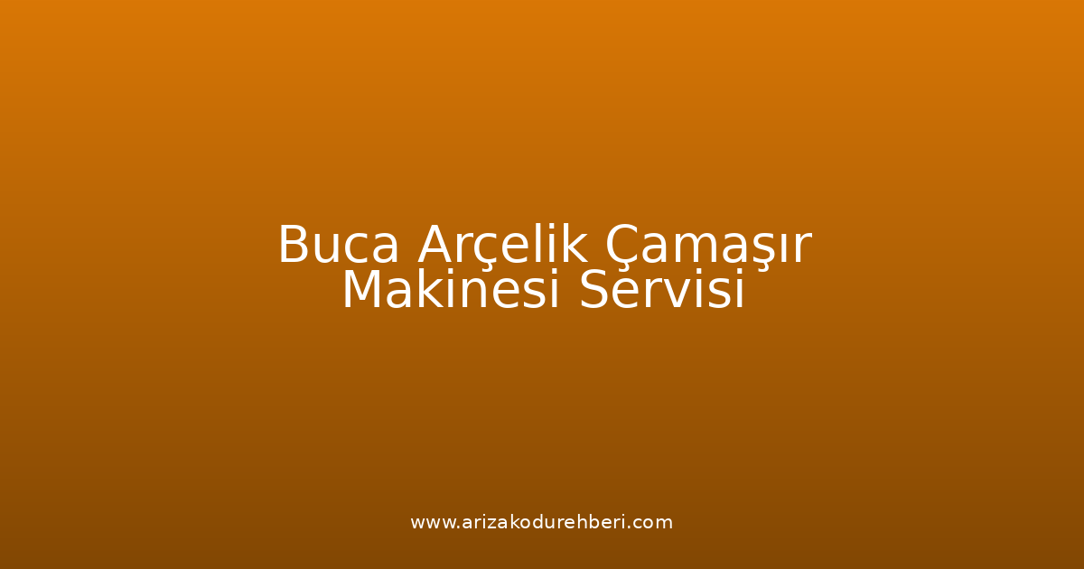 Buca Arçelik Çamaşır Makinesi Teknik Servisi