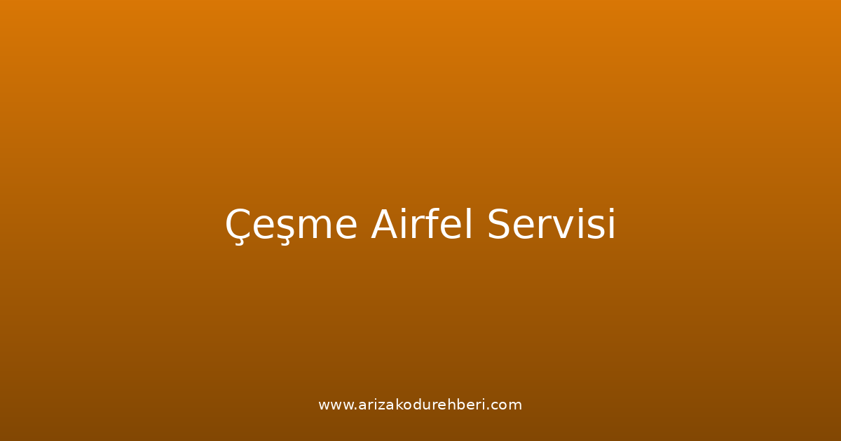 Çeşme Airfel Teknik Servisi