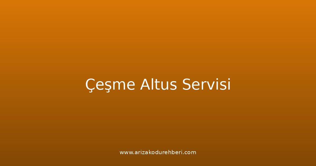 Çeşme Altus Teknik Servisi