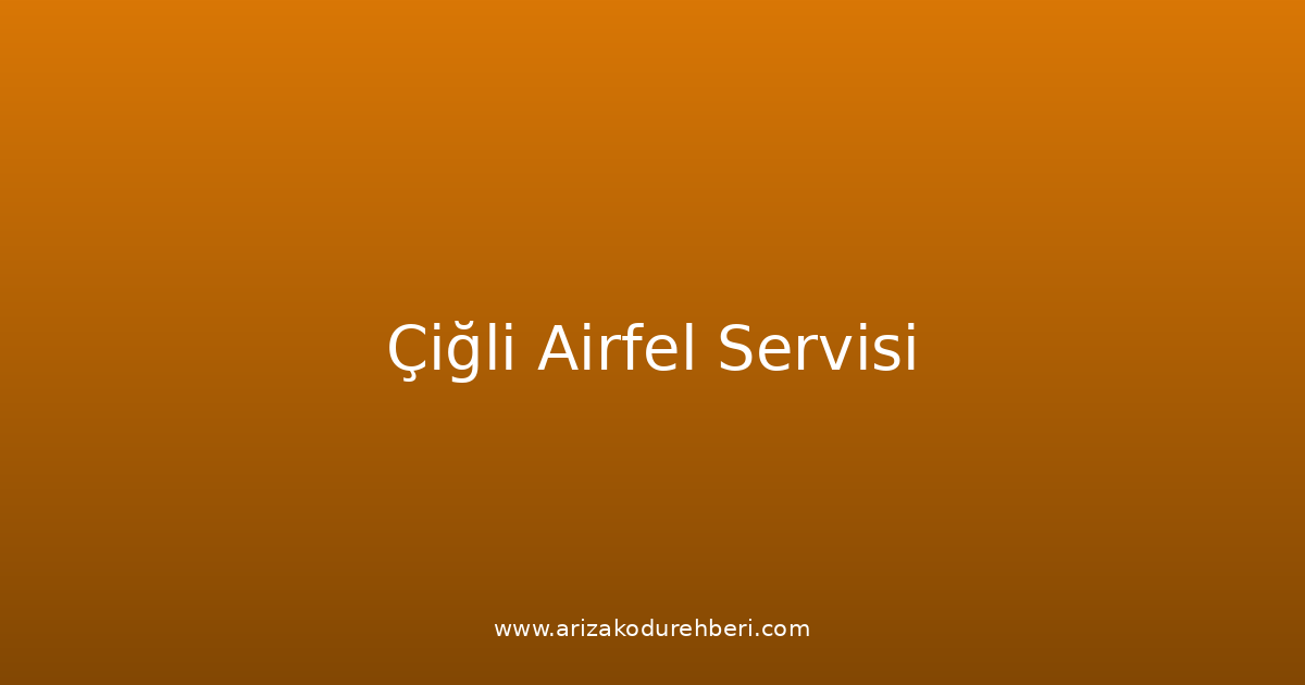 Çiğli Airfel Teknik Servisi
