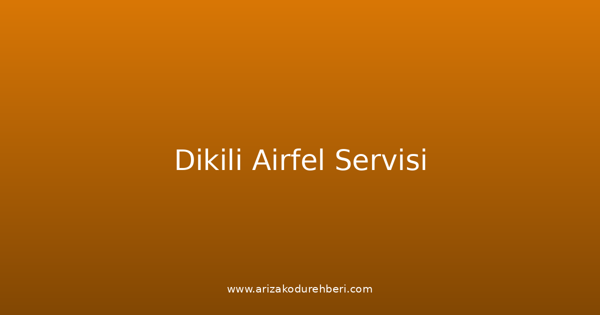 Dikili Airfel Teknik Servisi
