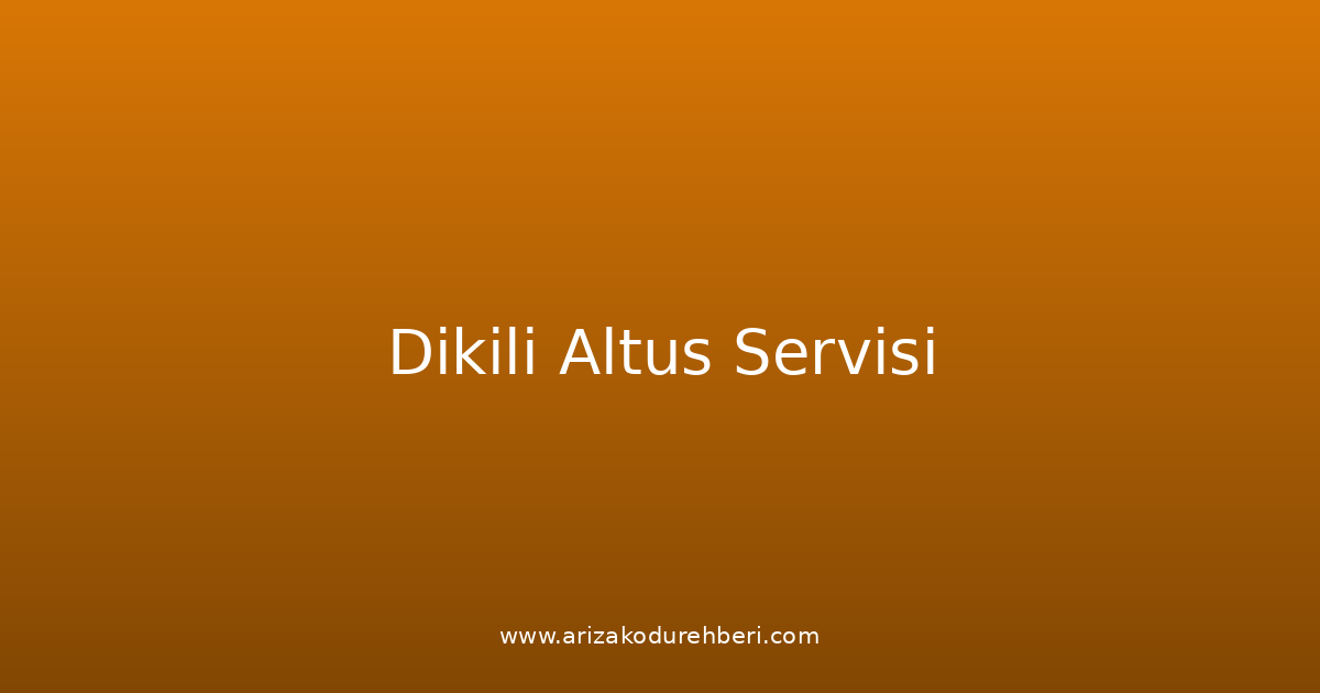 Dikili Altus Teknik Servisi