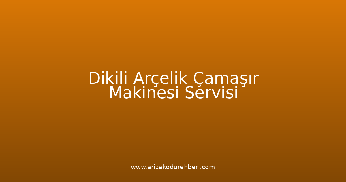 Dikili Arçelik Çamaşır Makinesi Teknik Servisi
