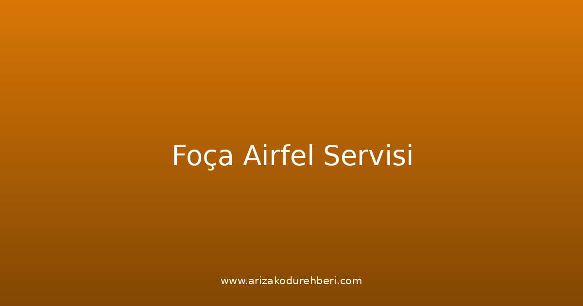 Foça Airfel Teknik Servisi