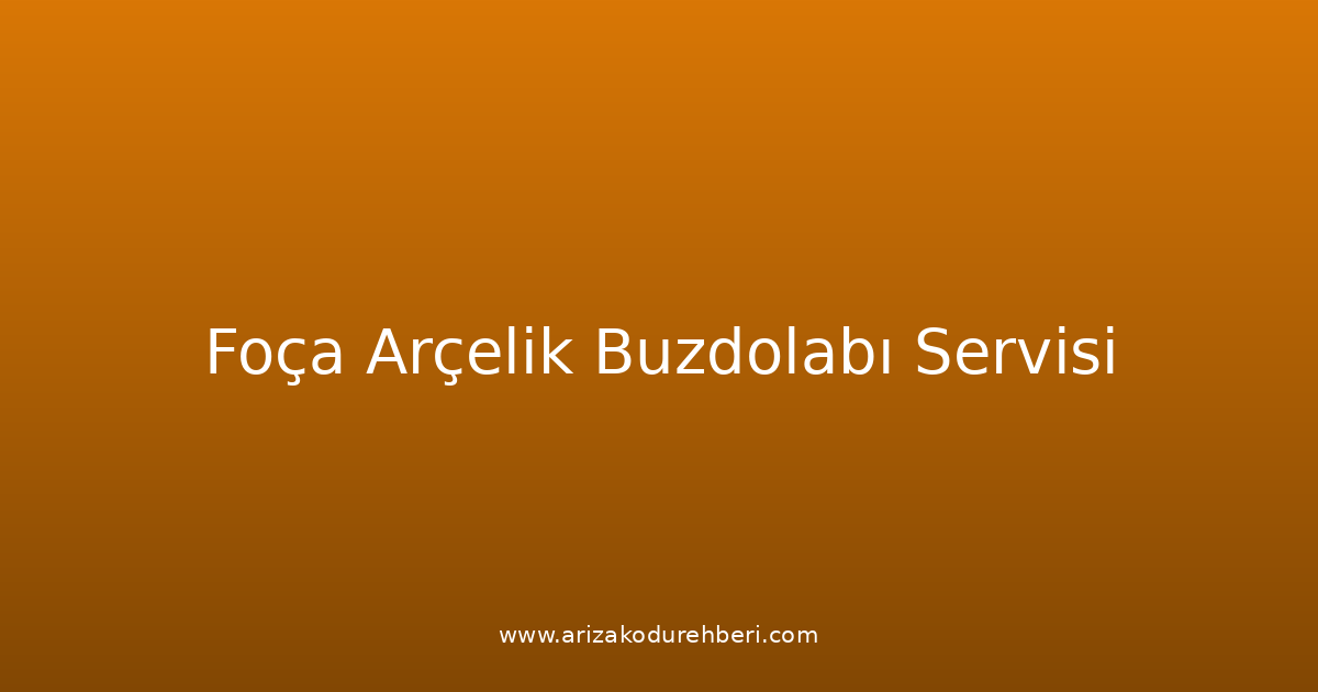 Foça Arçelik Buzdolabı Teknik Servisi