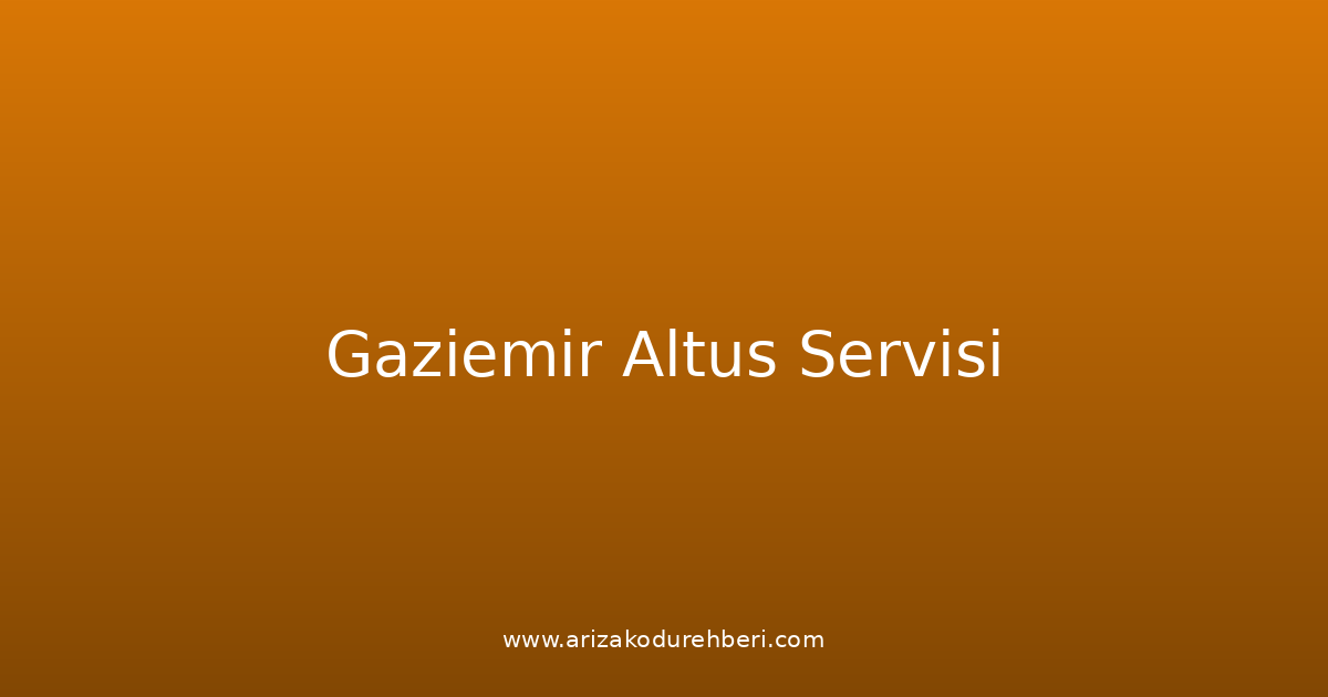 Gaziemir Altus Teknik Servisi