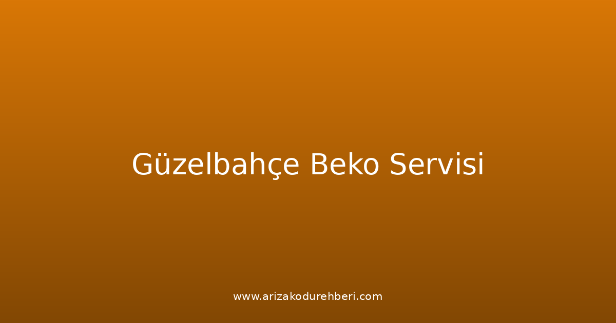 Güzelbahçe Beko Teknik Servisi