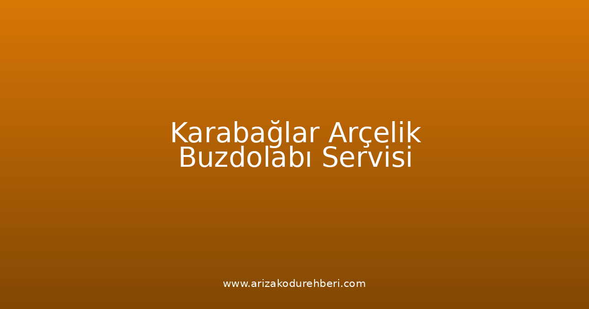 Karabağlar Arçelik Buzdolabı Teknik Servisi