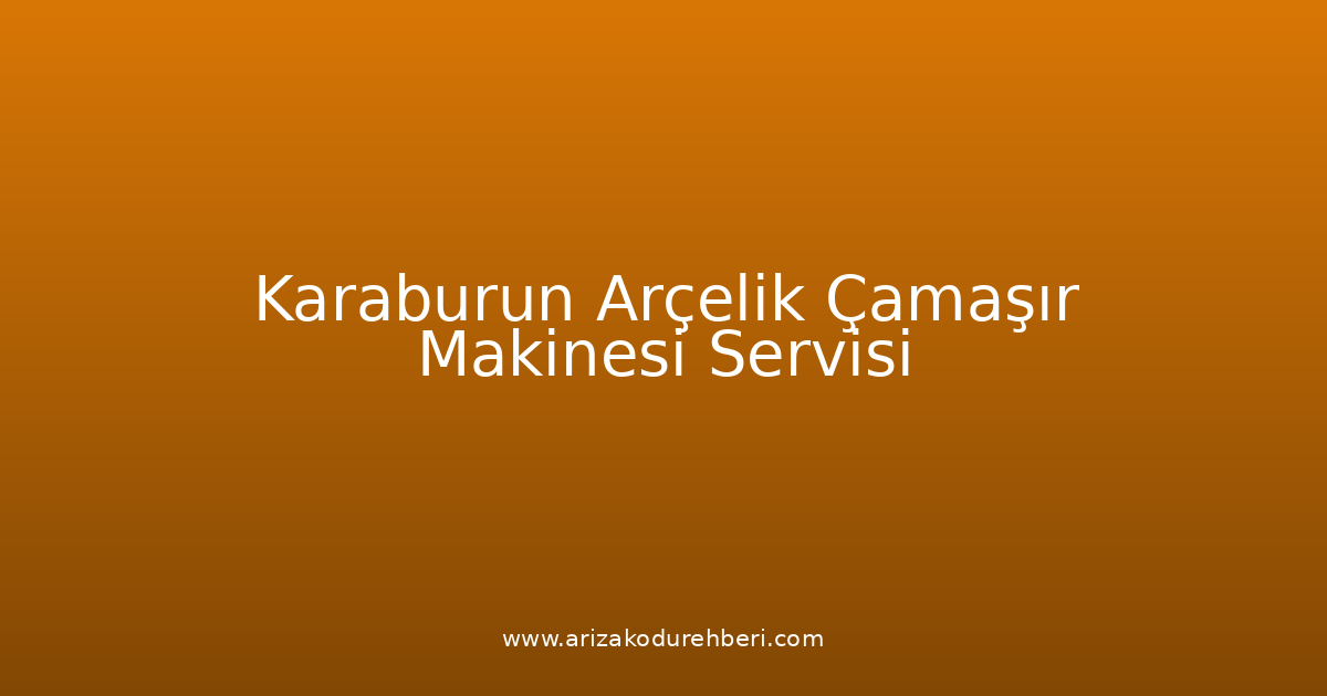Karaburun Arçelik Çamaşır Makinesi Teknik Servisi