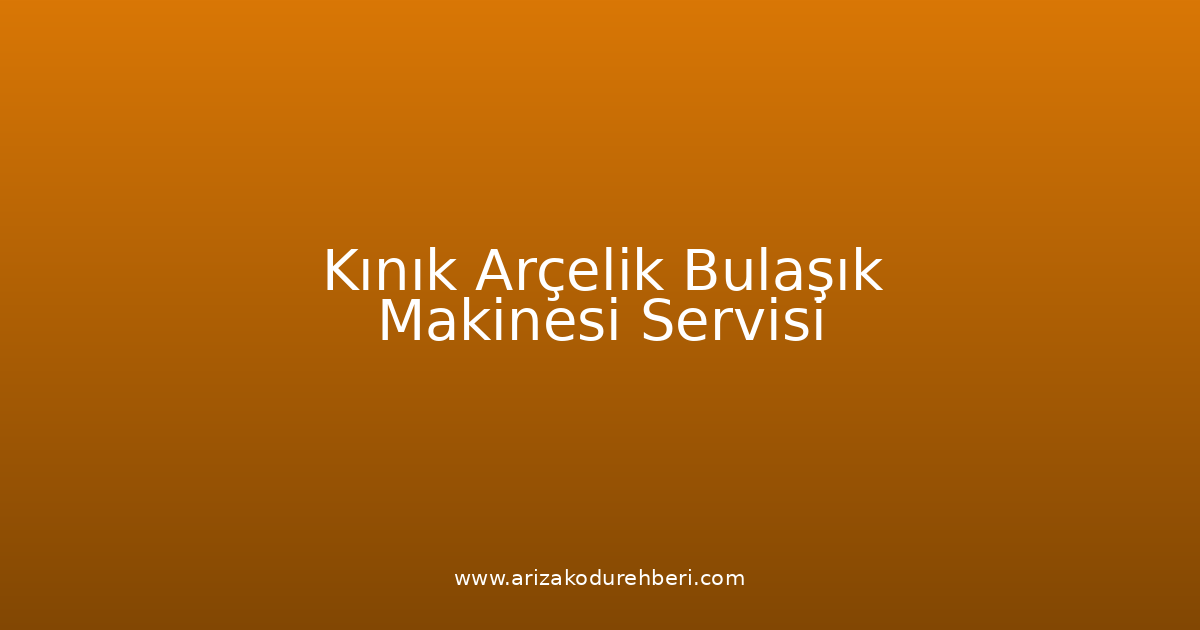 Kınık Arçelik Bulaşık Makinesi Teknik Servisi