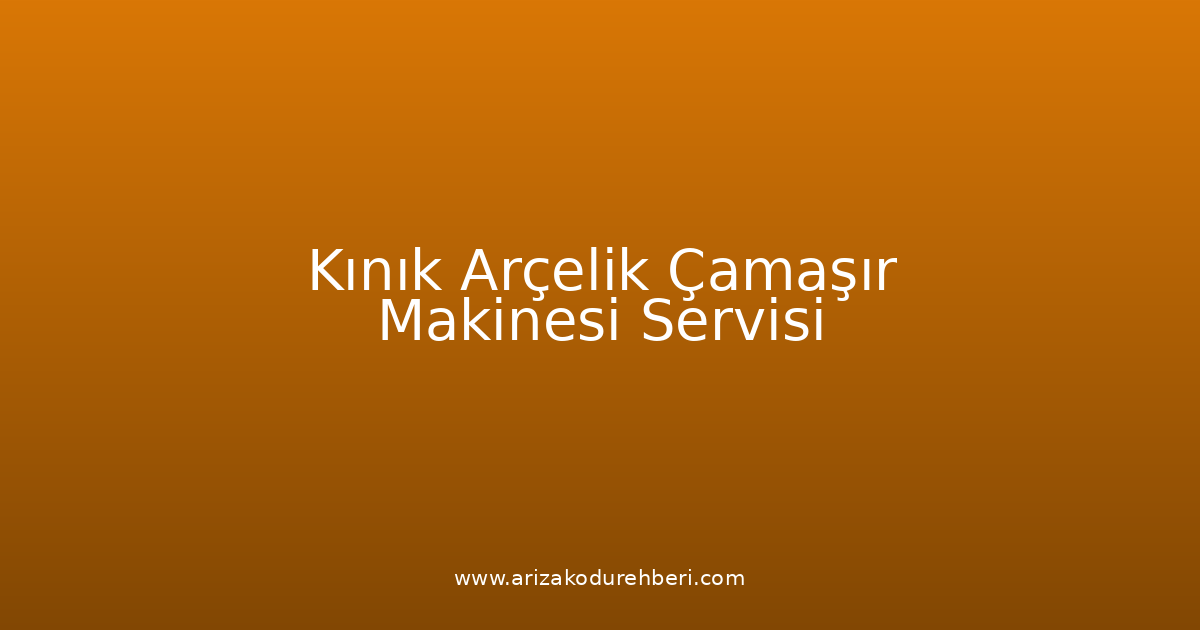 Kınık Arçelik Çamaşır Makinesi Teknik Servisi
