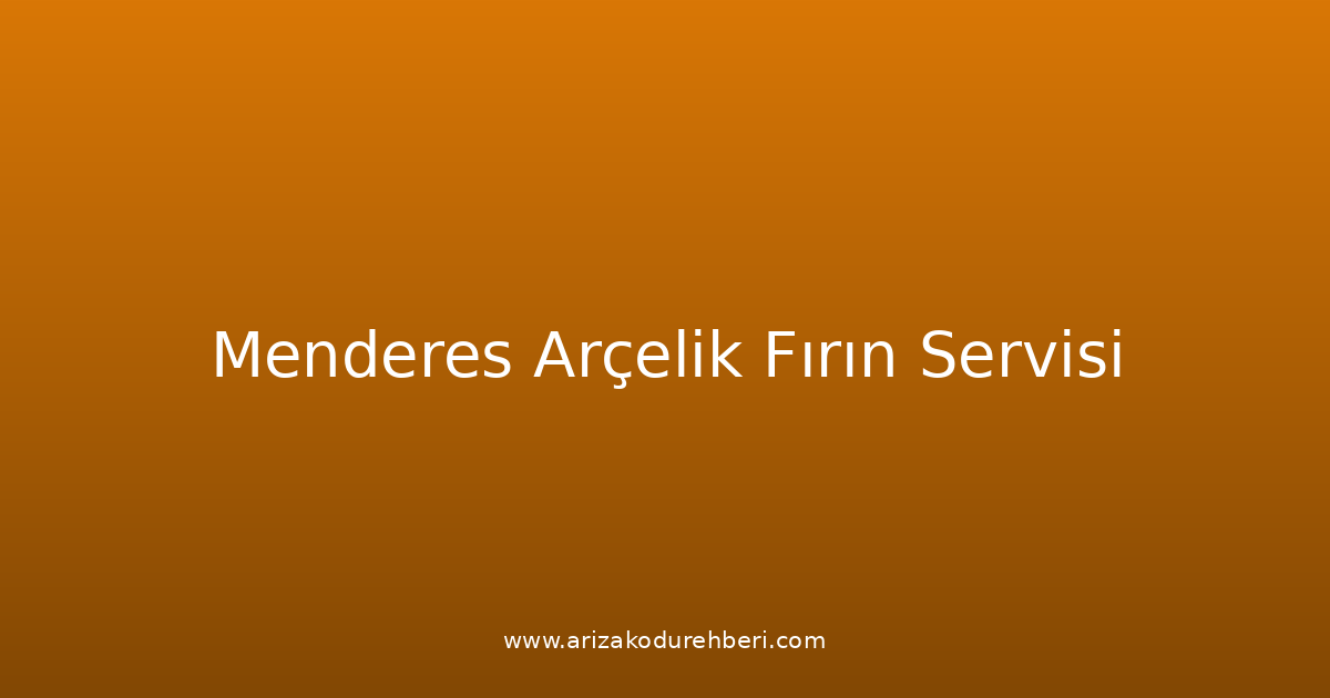 Menderes Arçelik Fırın Teknik Servisi